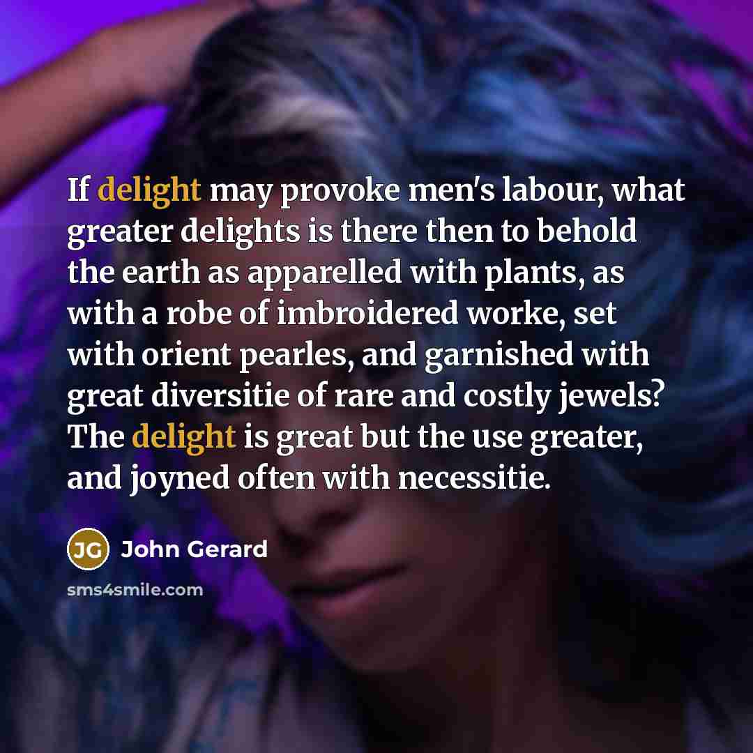 “If delight may provoke men's labour, what greater delights is…” quote by John Gerard