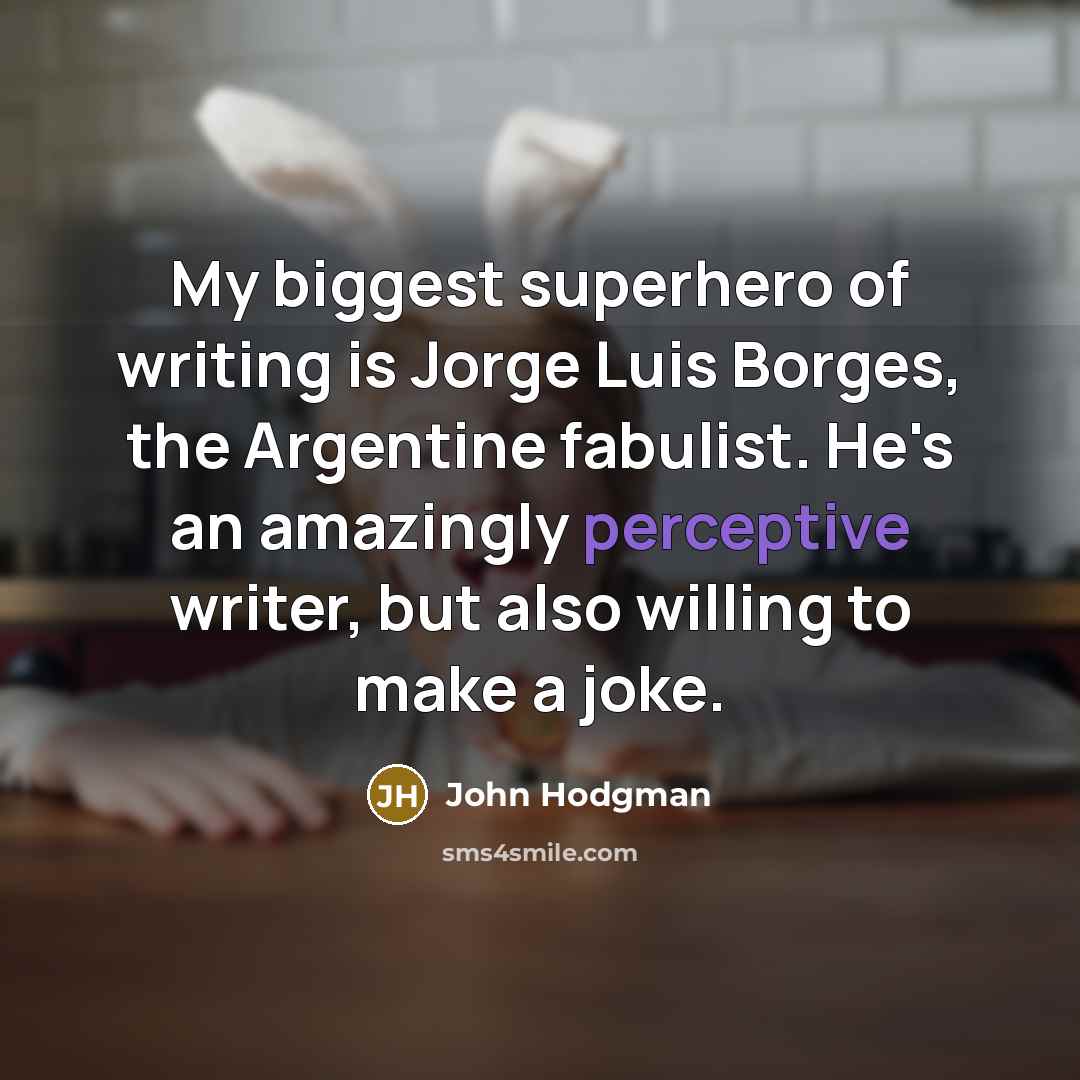 “My biggest superhero of writing is Jorge Luis Borges, the…” quote by John Hodgman