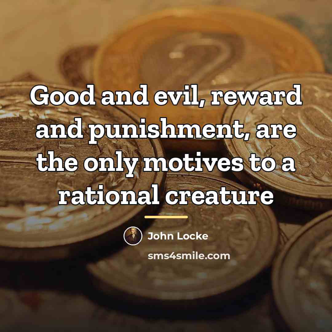 “Good and evil, reward and punishment, are the only motives…” quote by John Locke