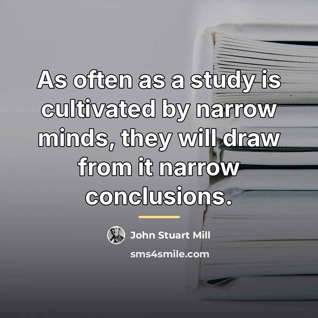 “As often as a study is cultivated by narrow minds,…” quote by John Stuart Mill