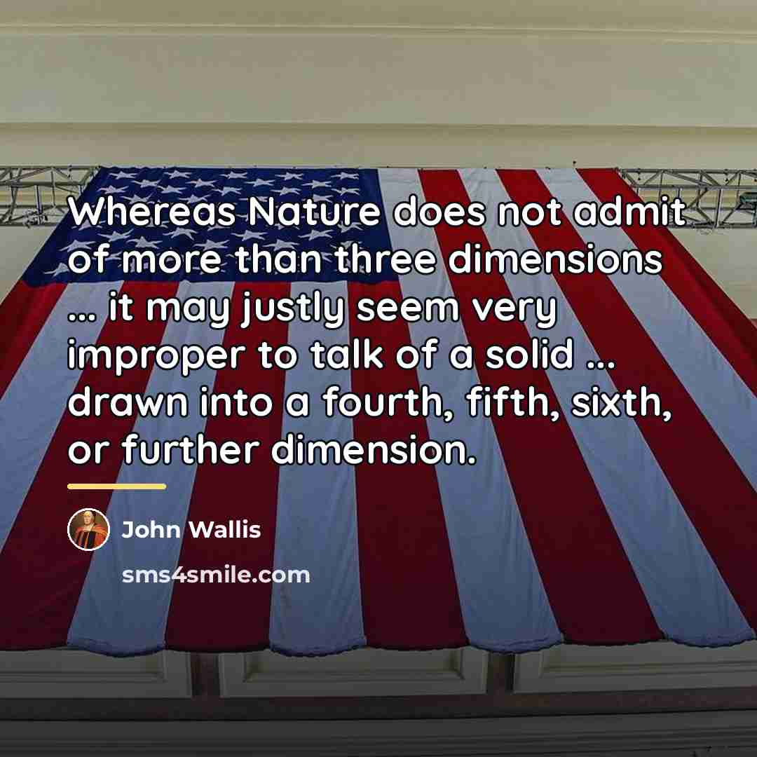 “Whereas Nature does not admit of more than three dimensions…” quote by John Wallis