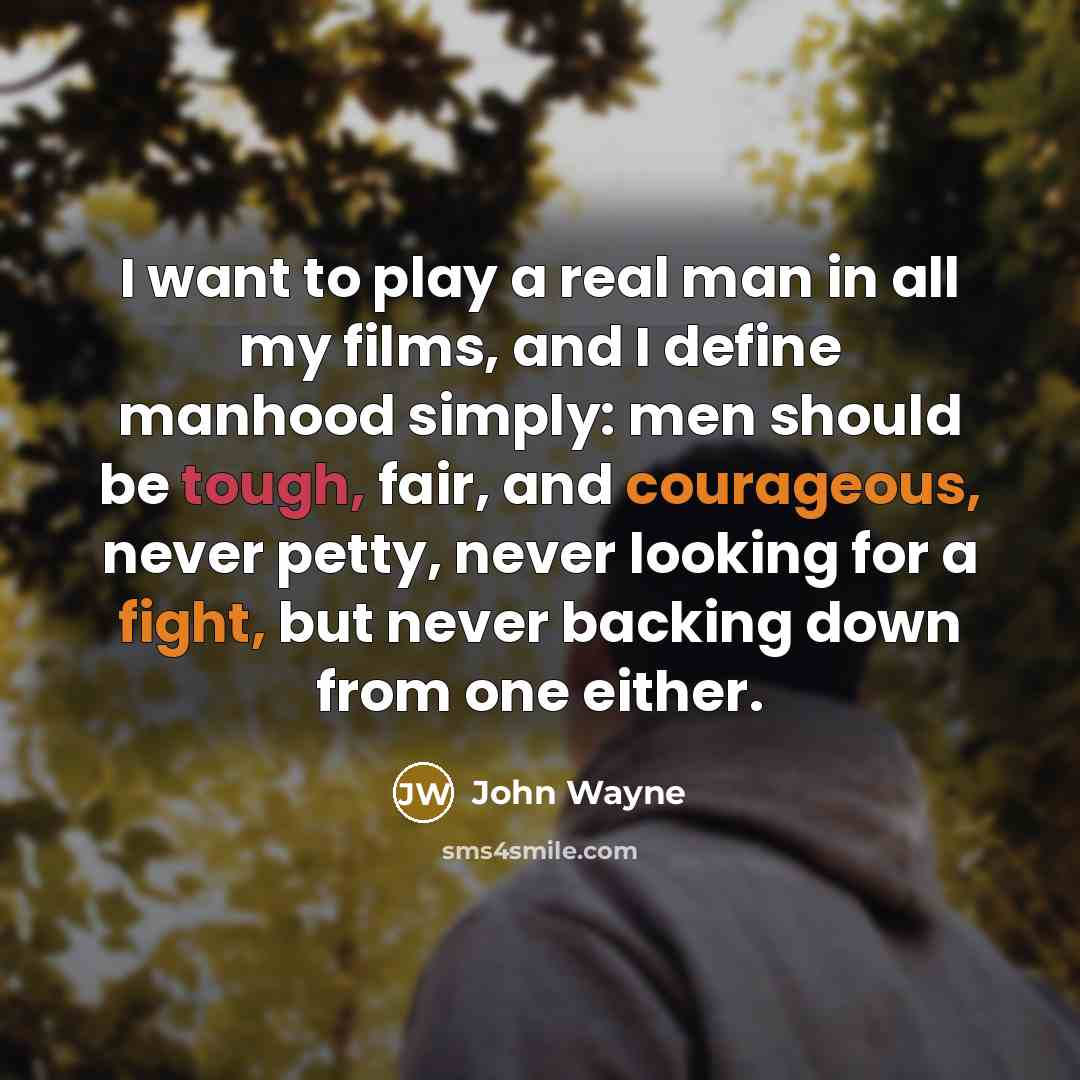 “I want to play a real man in all my…” quote by John Wayne