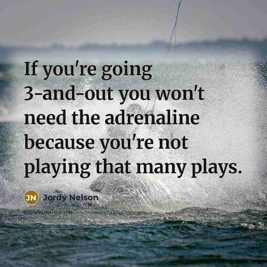 “If you're going 3-and-out you won't need the adrenaline because…” quote by Jordy Nelson