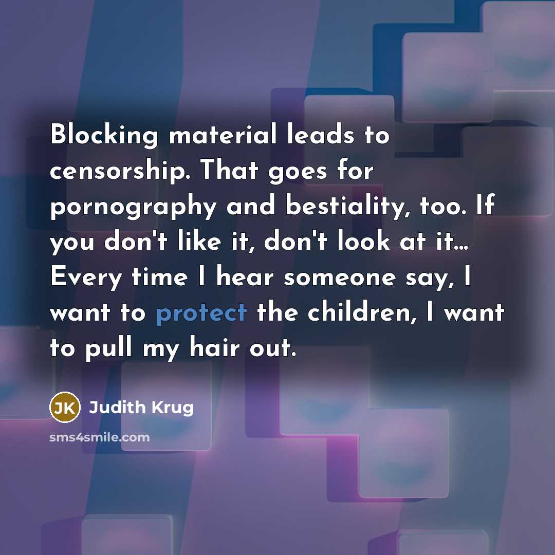 “Blocking material leads to censorship. That goes for pornography and…” quote by Judith Krug