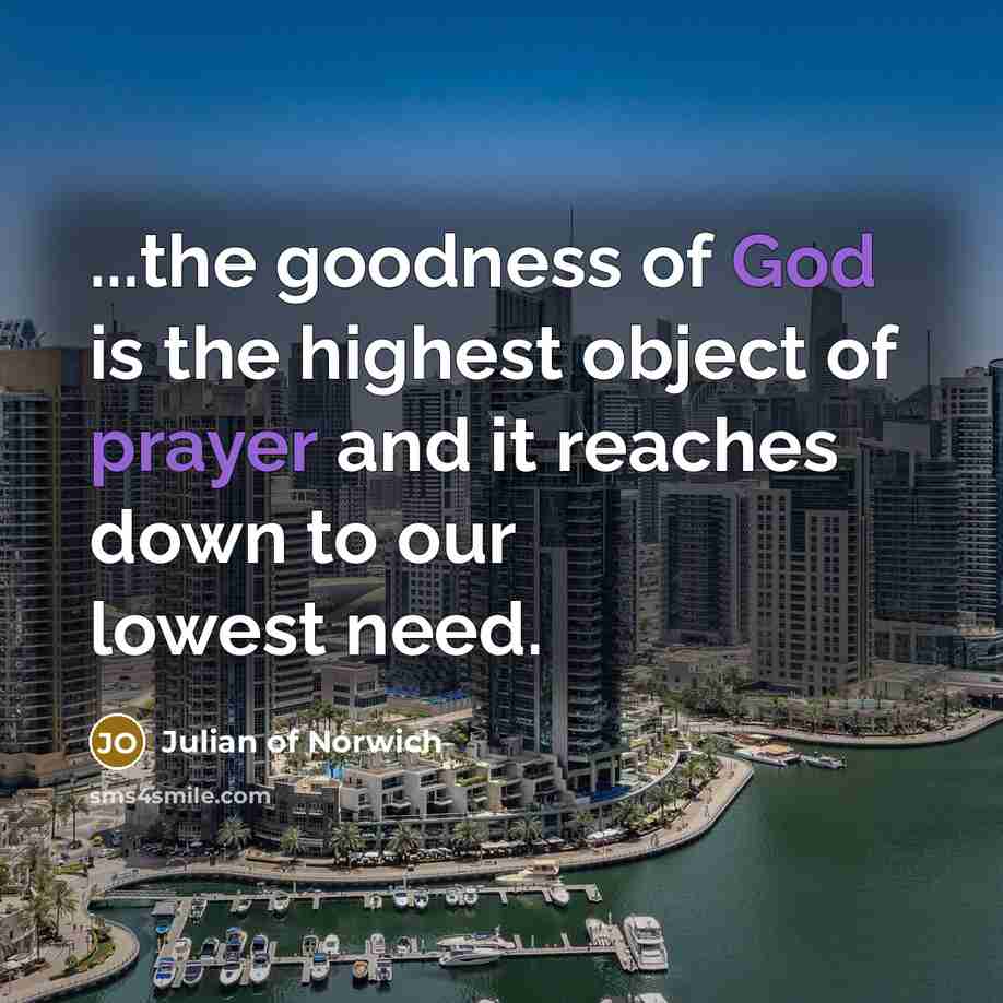 “...the goodness of God is the highest object of prayer…” quote by Julian of Norwich