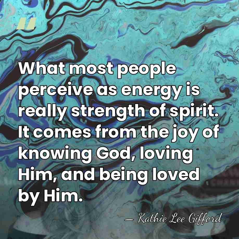 What most people perceive as energy is really strength of spirit. It&hellip; - Kathie Lee Gifford