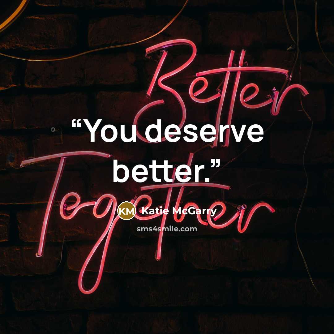 “You deserve better.” quote by Katie McGarry