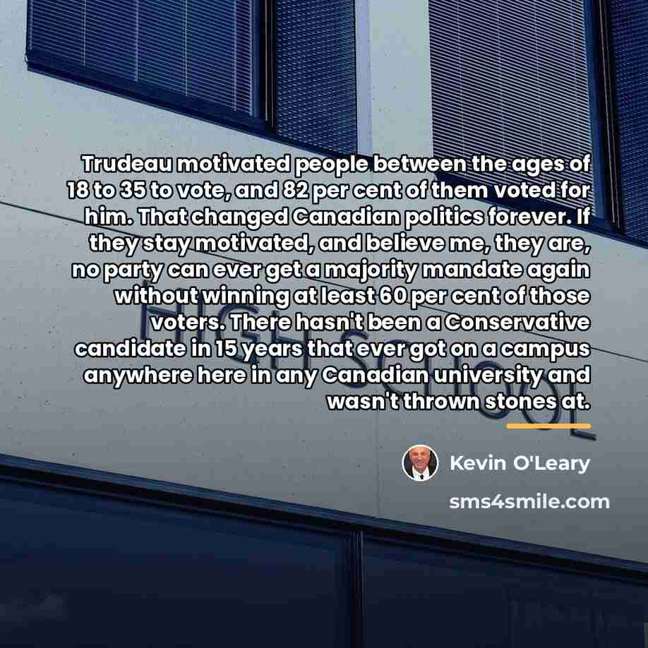 “Trudeau motivated people between the ages of 18 to 35…” quote by Kevin O'Leary