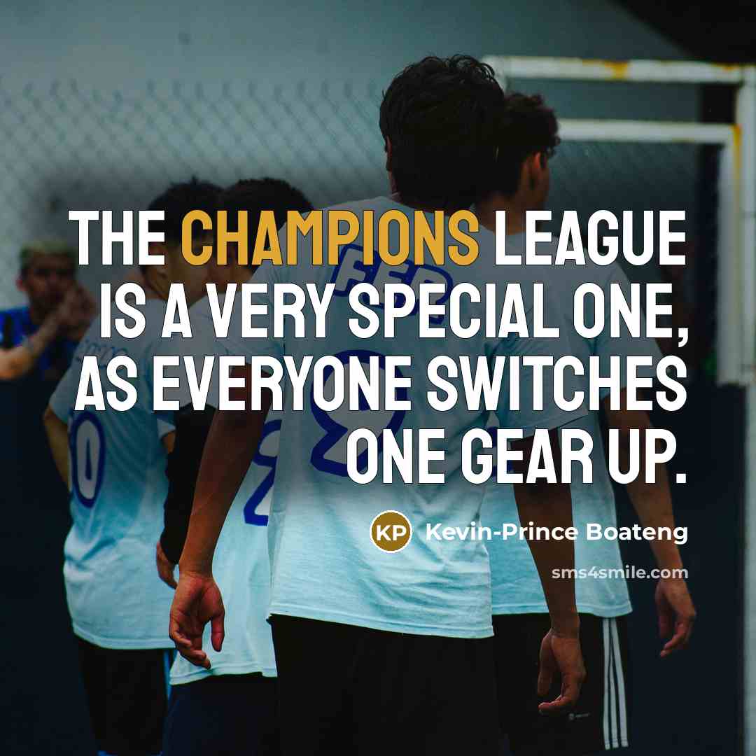 “The Champions League is a very special one, as everyone…” quote by Kevin-Prince Boateng