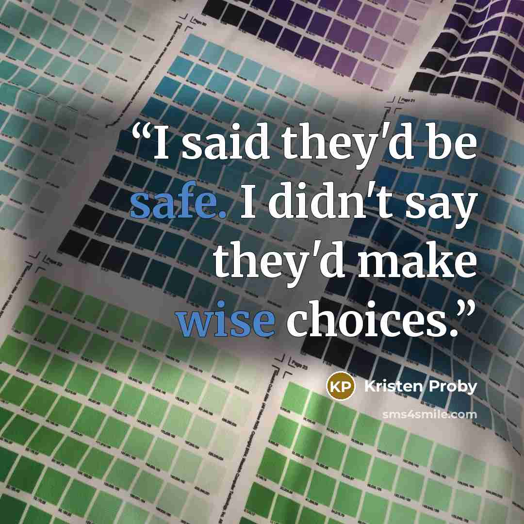 “I said they'd be safe. I didn't say they'd make wise choices.” quote by Kristen Proby