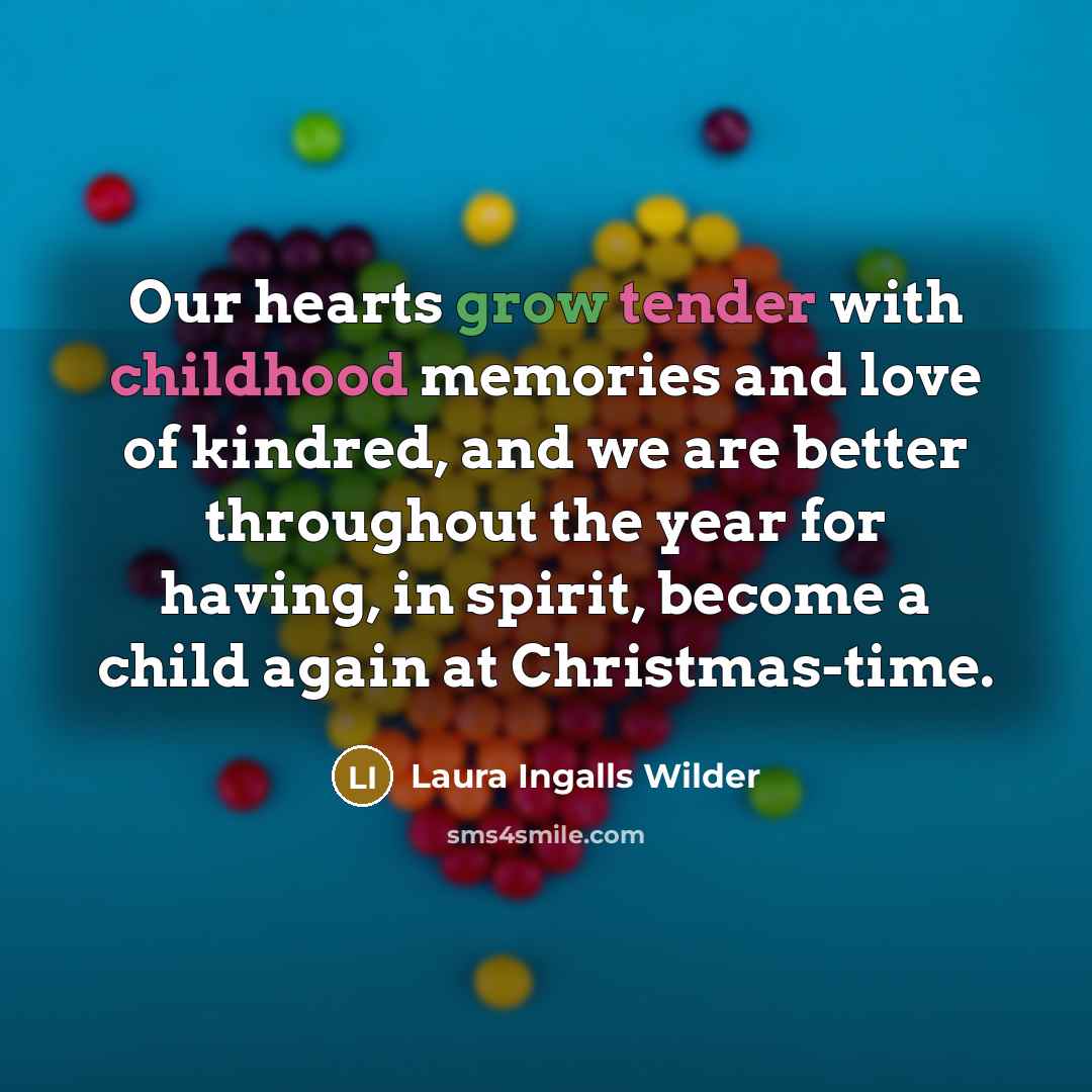 “Our hearts grow tender with childhood memories and love of…” quote by Laura Ingalls Wilder