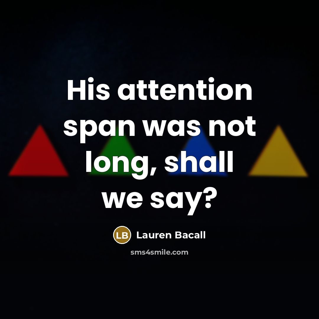 “His attention span was not long, shall we say?…” quote by Lauren Bacall