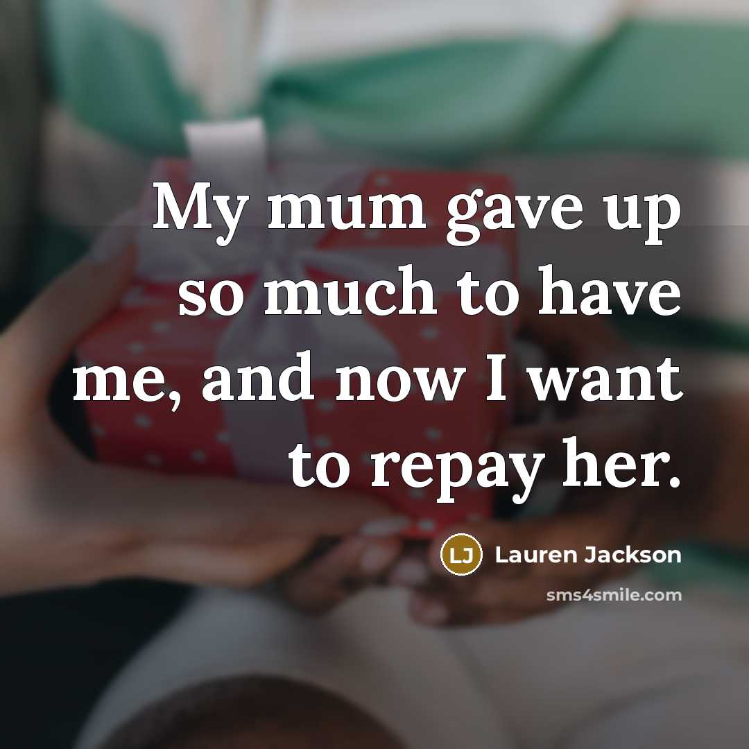 “My mum gave up so much to have me, and…” quote by Lauren Jackson