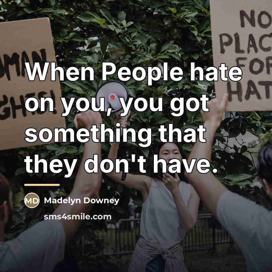 “When People hate on you, you got something that they…” quote by Madelyn Downey