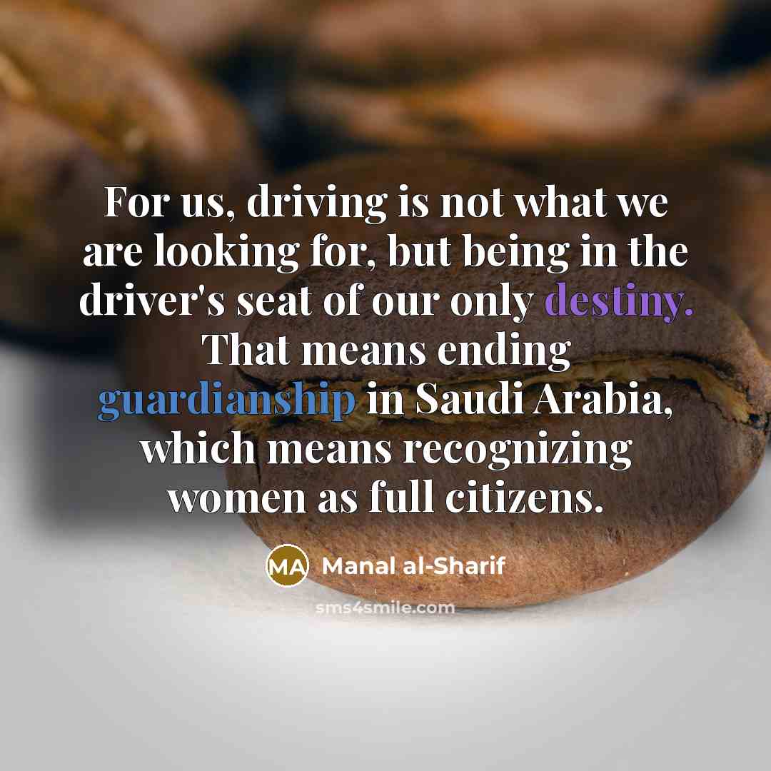 “For us, driving is not what we are looking for,…” quote by Manal al-Sharif