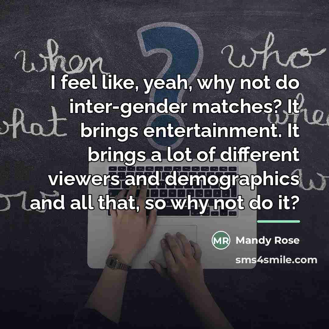 “I feel like, yeah, why not do inter-gender matches? It…” quote by Mandy Rose