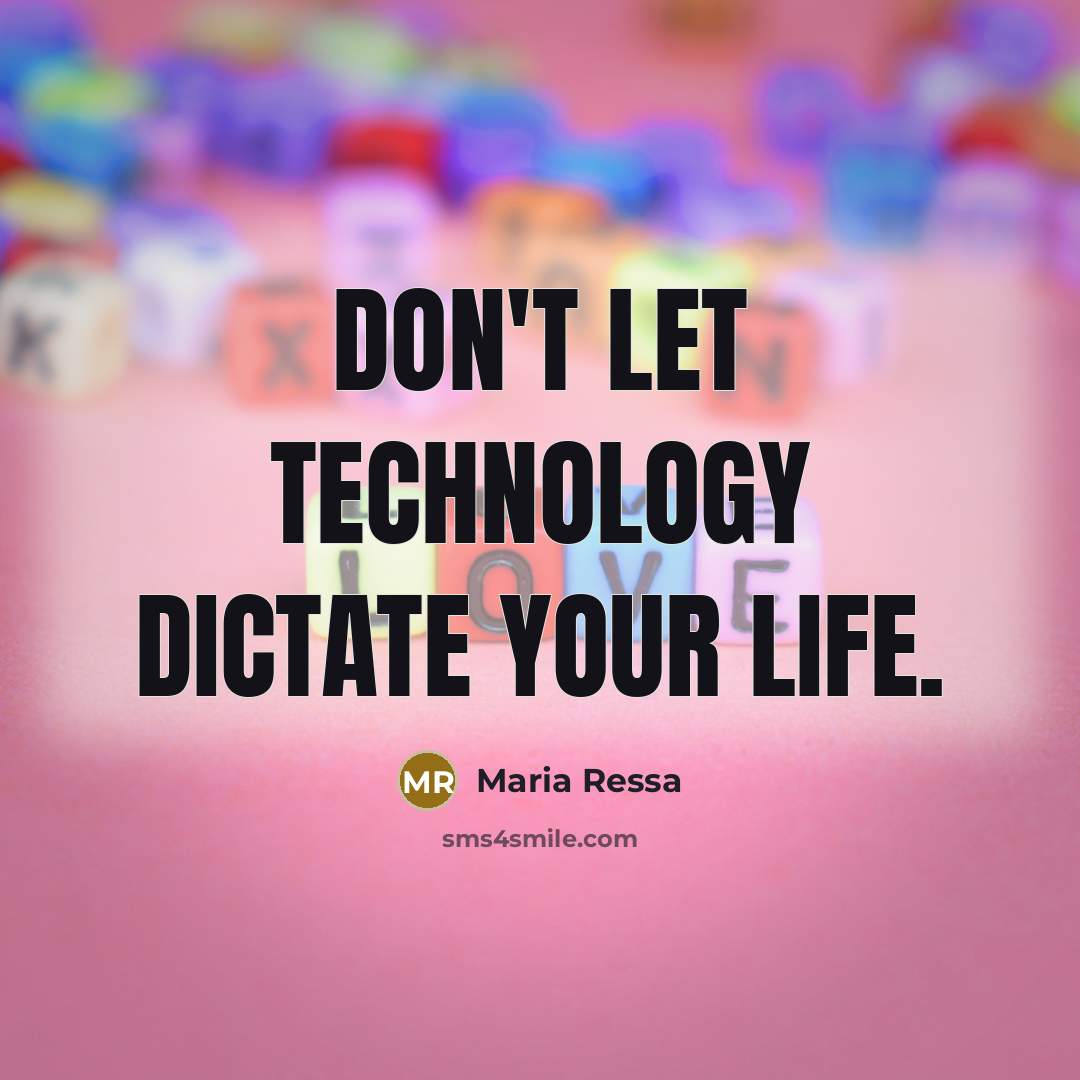 “Don't let technology dictate your life.…” quote by Maria Ressa