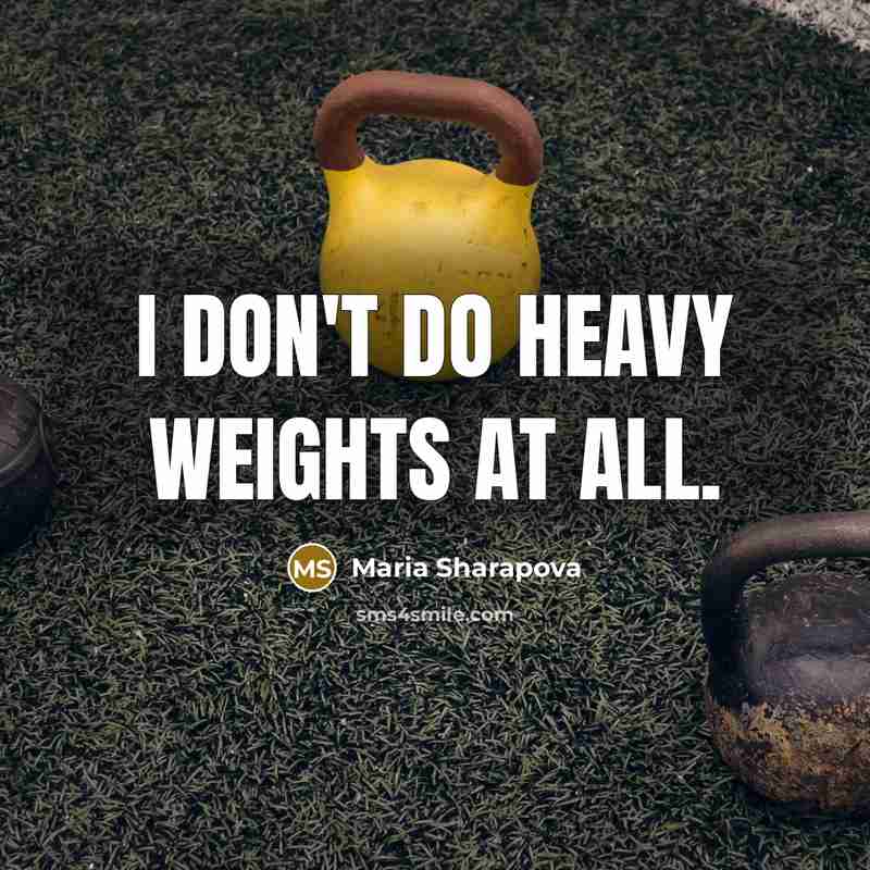 “I don't do heavy weights at all.…” quote by Maria Sharapova
