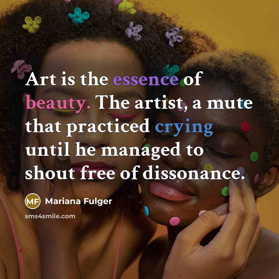 “Art is the essence of beauty. The artist, a mute…” quote by Mariana Fulger