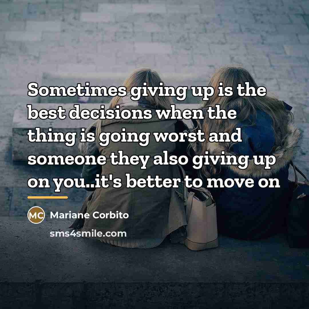 “Sometimes giving up is the best decisions when the thing…” quote by Mariane Corbito