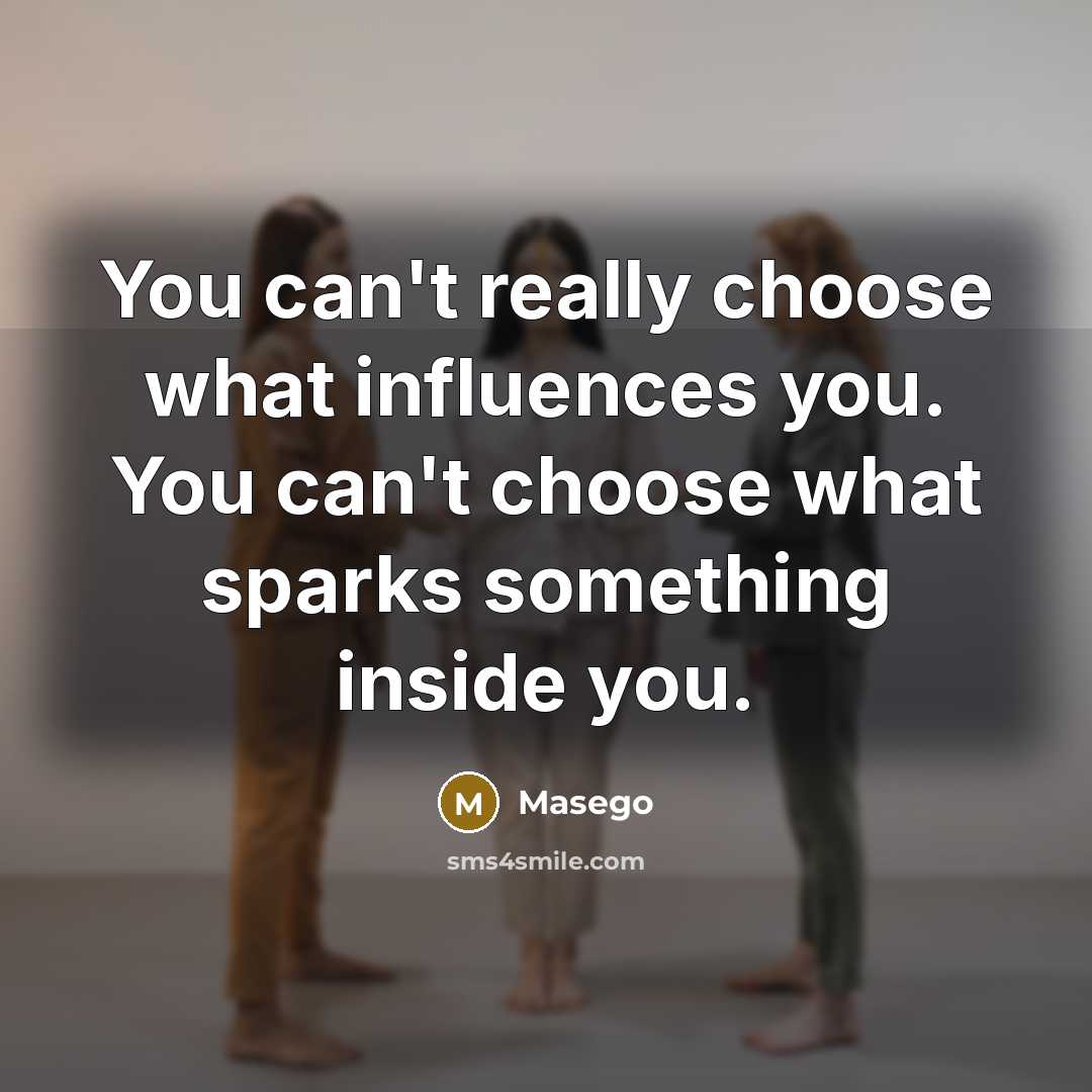 “You can't really choose what influences you. You can't choose…” quote by Masego