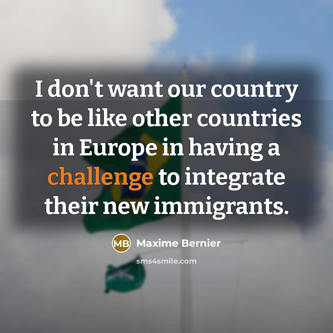 “I don't want our country to be like other countries…” quote by Maxime Bernier