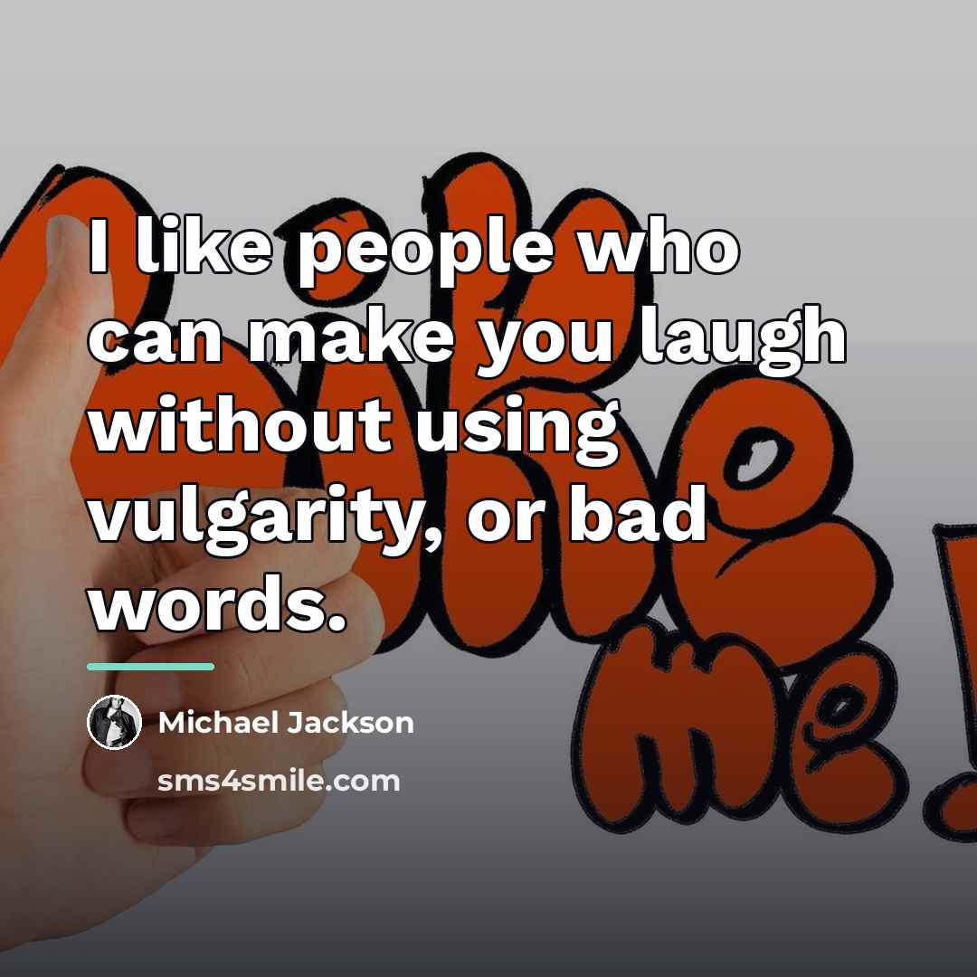 “I like people who can make you laugh without using…” quote by Michael Jackson