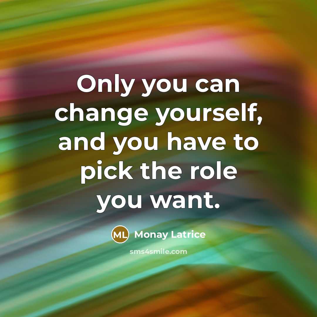 “Only you can change yourself, and you have to pick…” quote by Monay Latrice