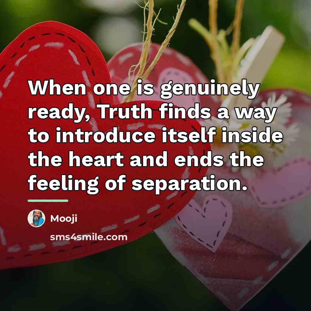 “When one is genuinely ready, Truth finds a way to…” quote by Mooji
