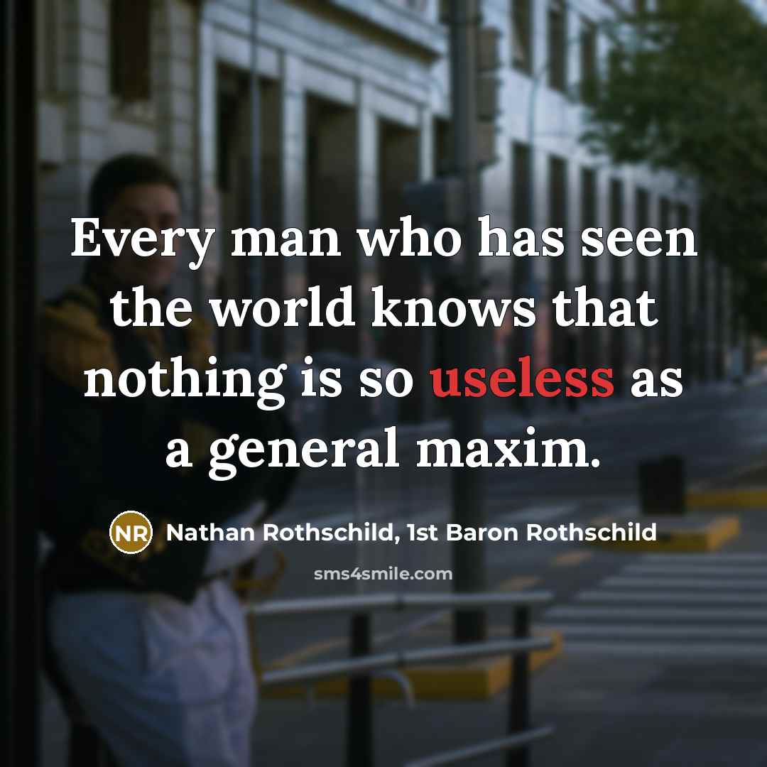 “Every man who has seen the world knows that nothing…” quote by Nathan Rothschild, 1st Baron Rothschild