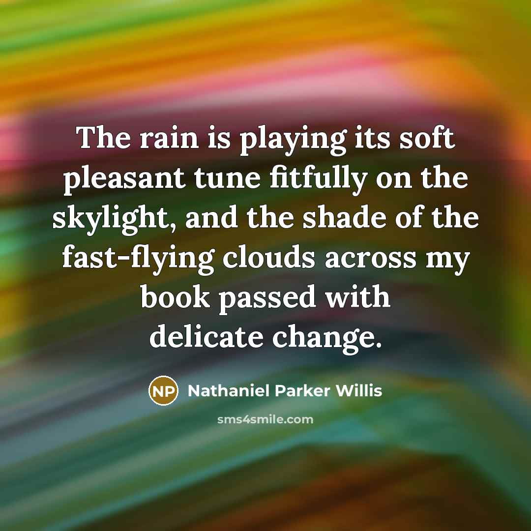 “The rain is playing its soft pleasant tune fitfully on…” quote by Nathaniel Parker Willis