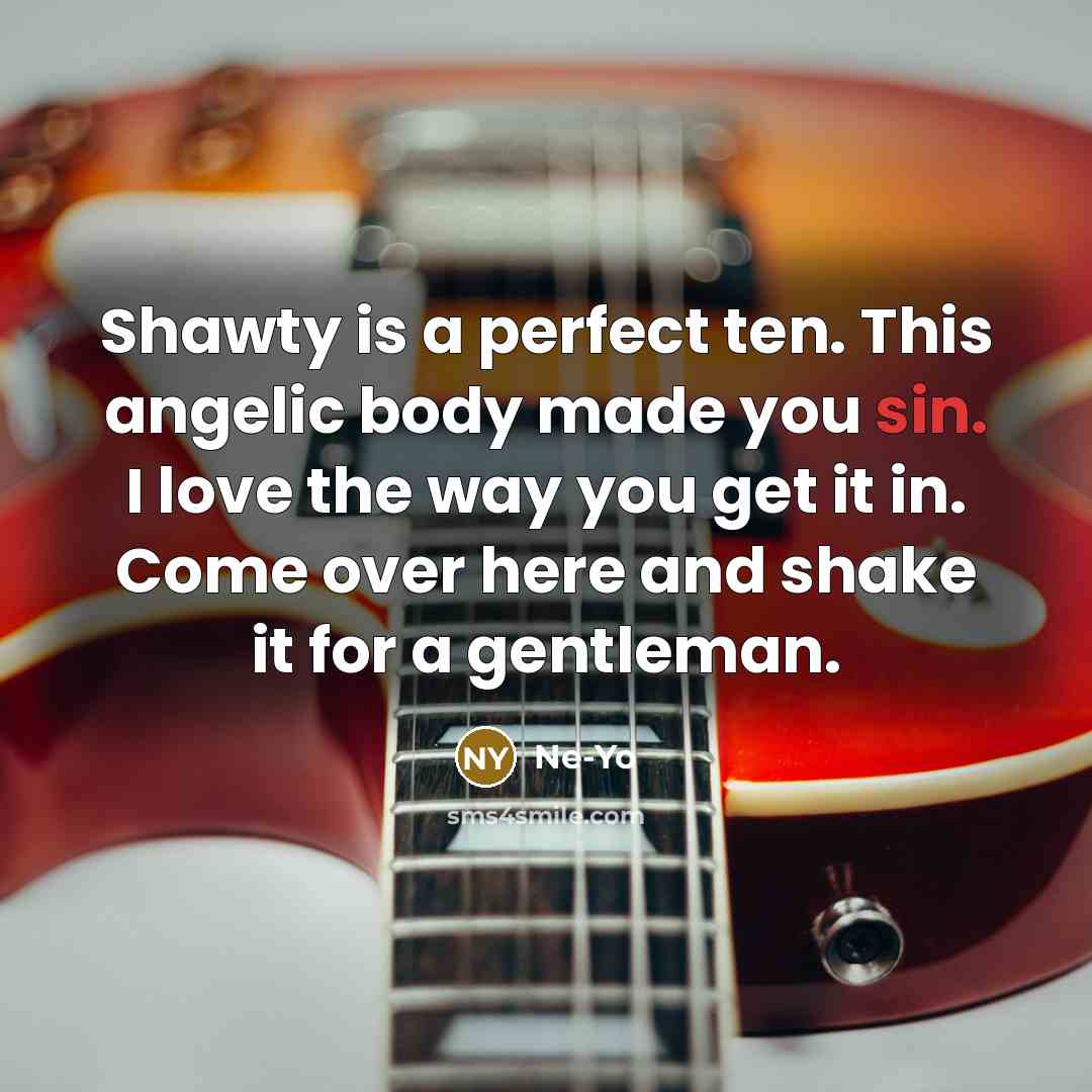“Shawty is a perfect ten. This angelic body made you…” quote by Ne-yo