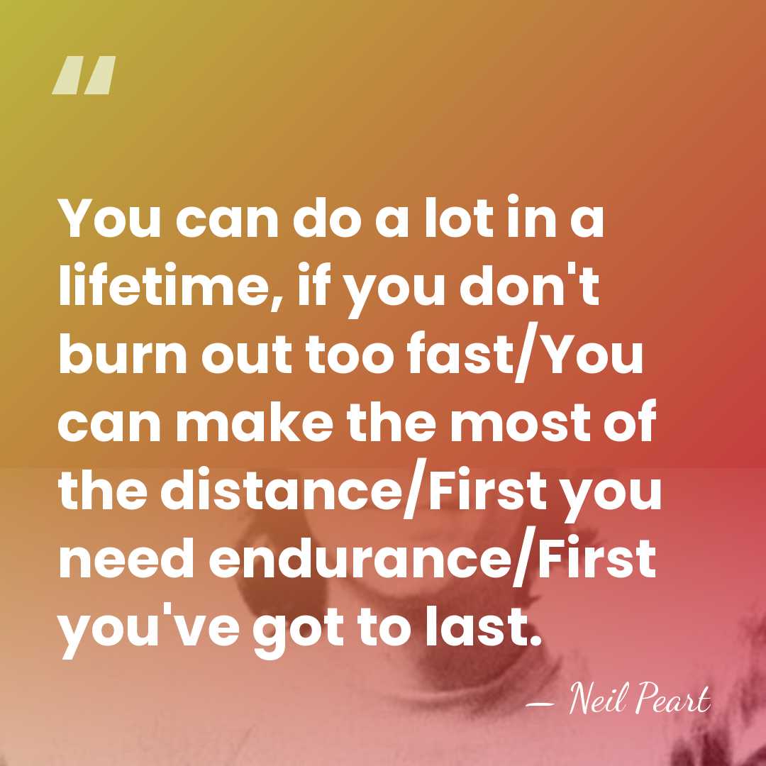 You can do a lot in a lifetime, if you don't burn&hellip; - Neil Peart