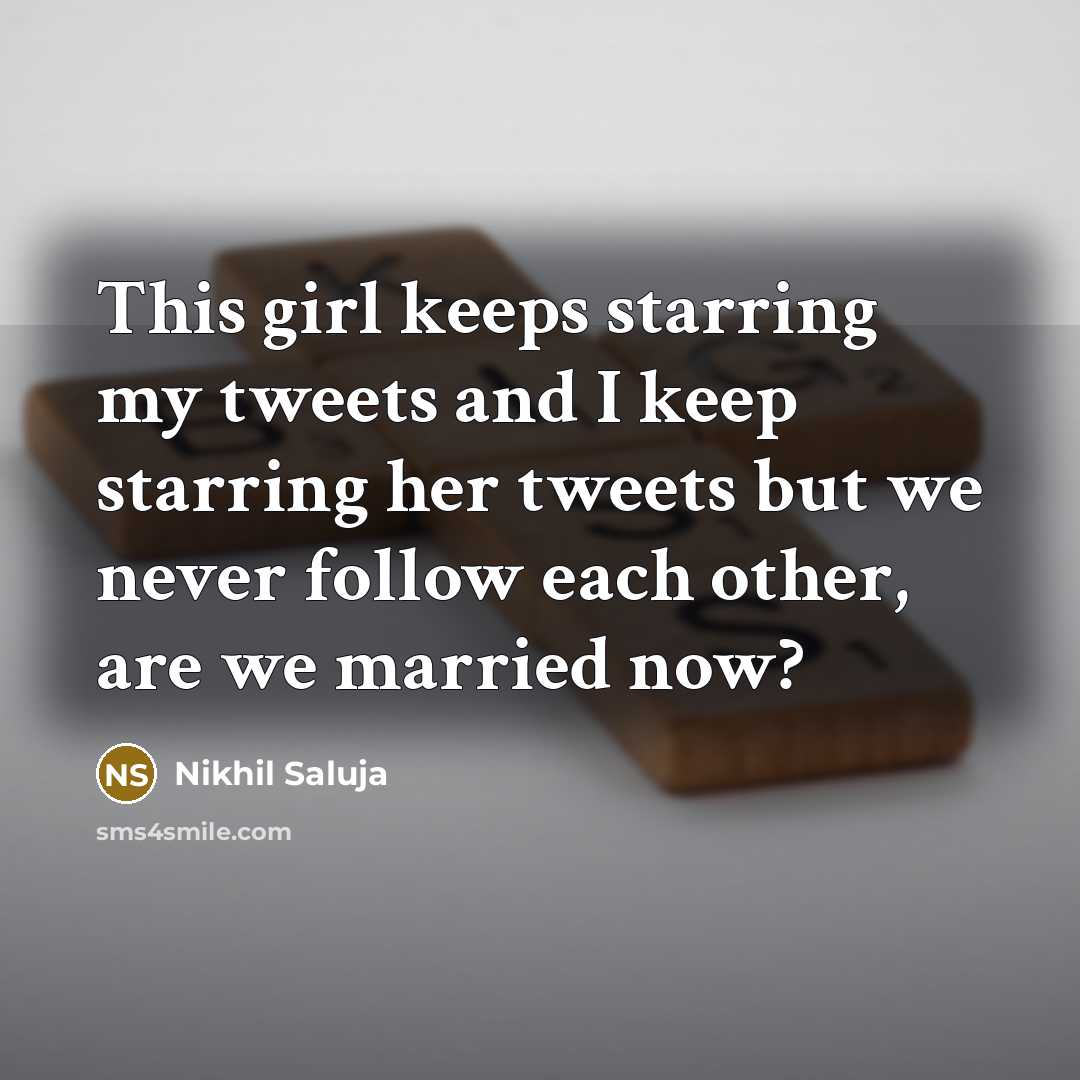“This girl keeps starring my tweets and I keep starring…” quote by Nikhil Saluja
