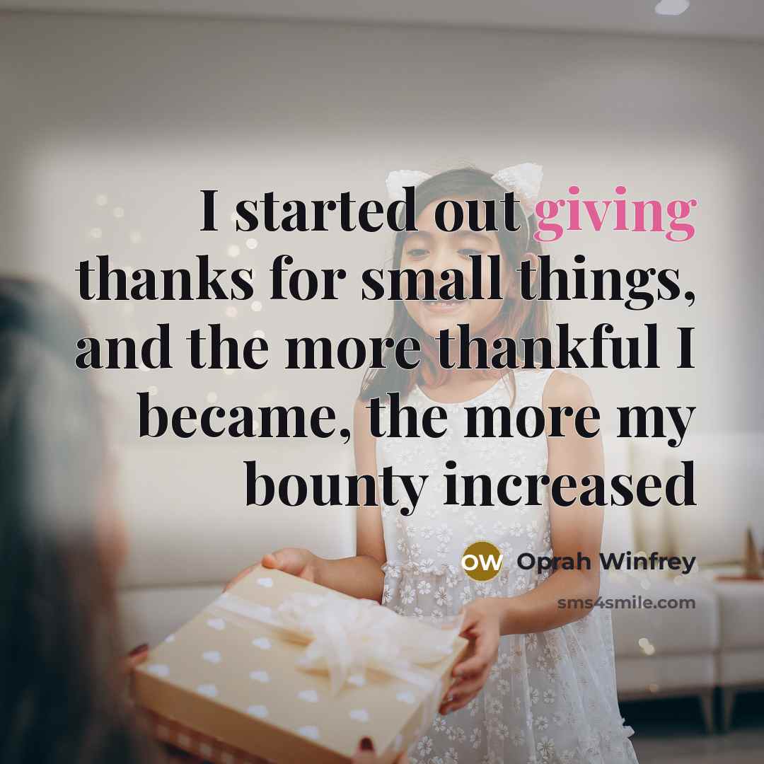 “I started out giving thanks for small things, and the…” quote by Oprah Winfrey