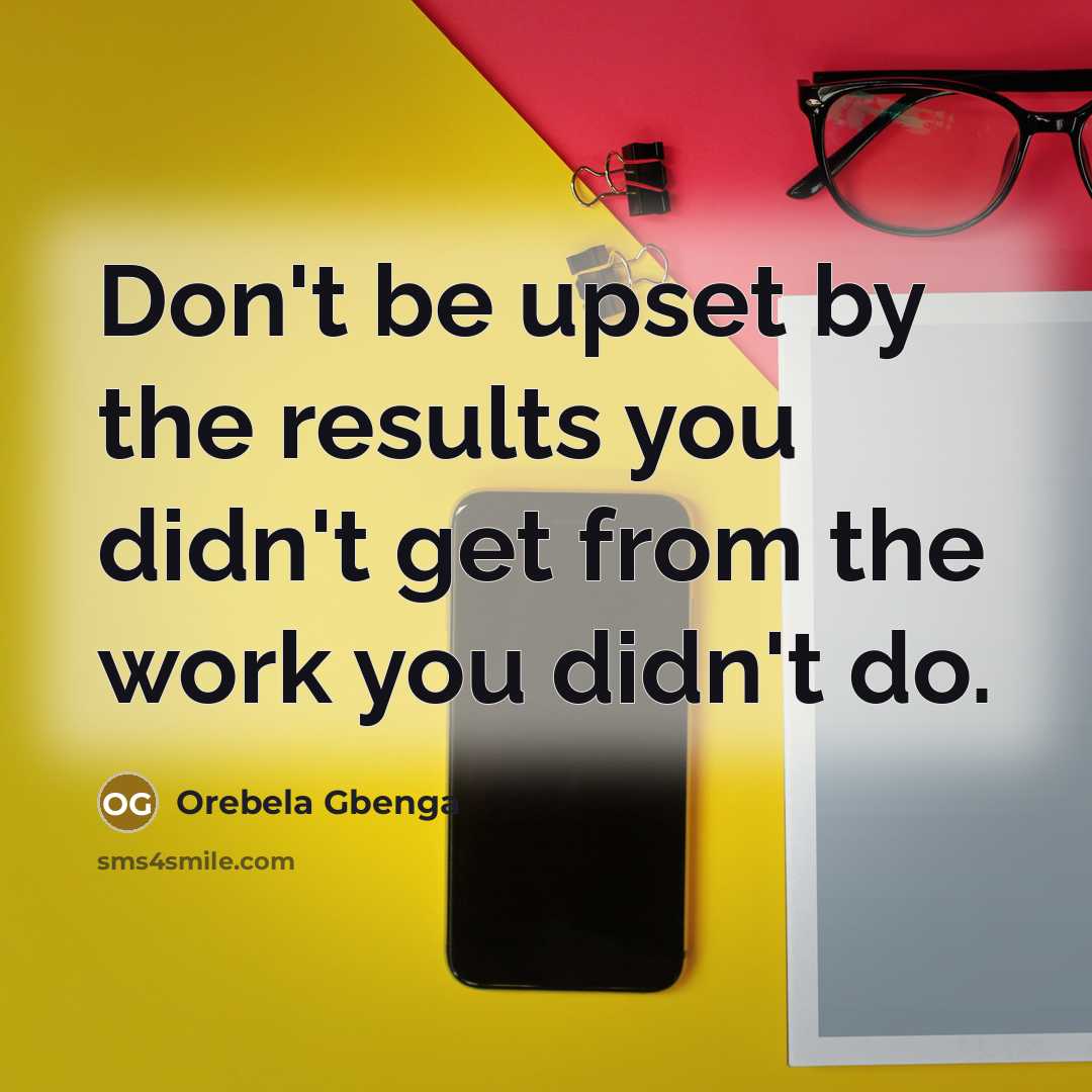 “Don't be upset by the results you didn't get from…” quote by Orebela Gbenga