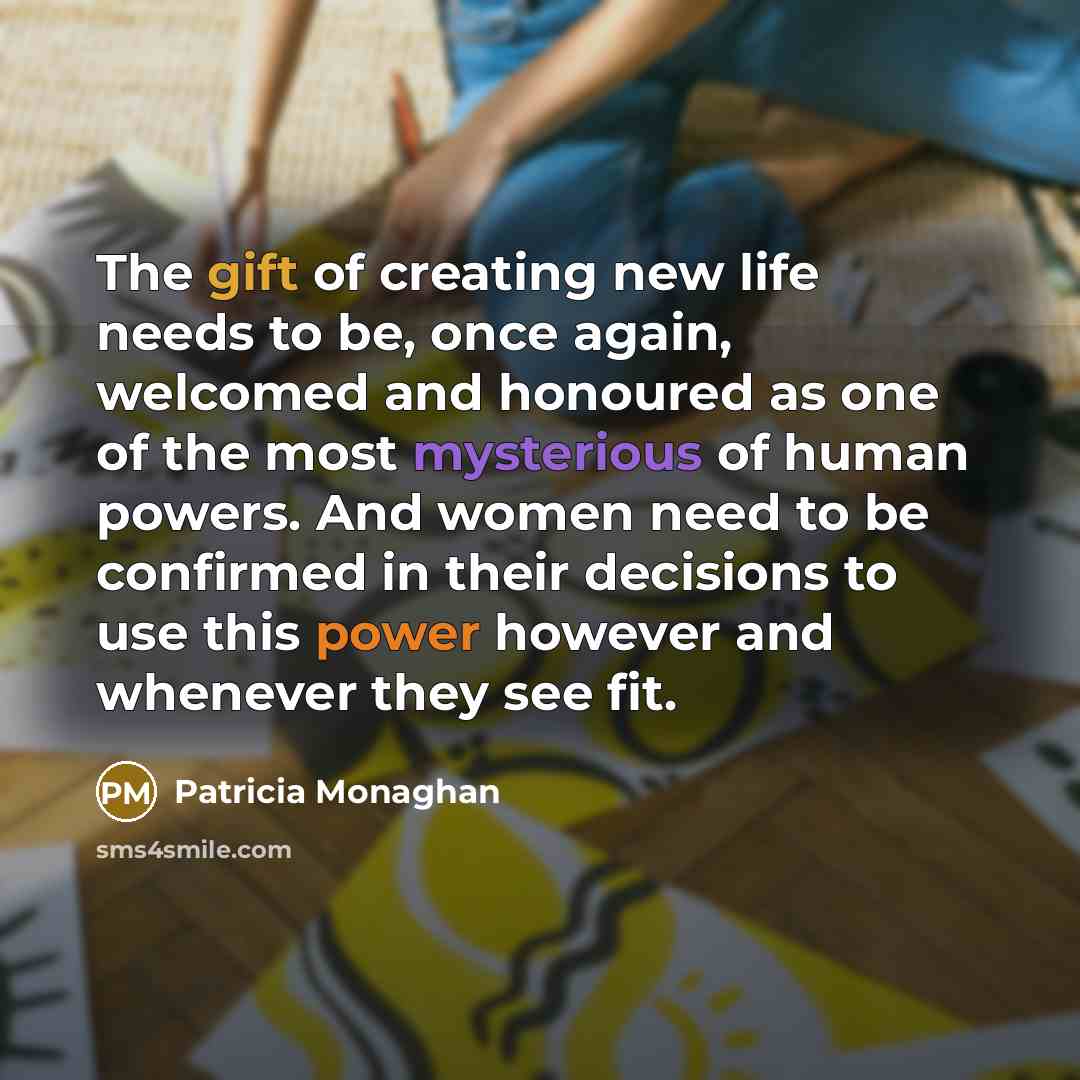 “The gift of creating new life needs to be, once…” quote by Patricia Monaghan