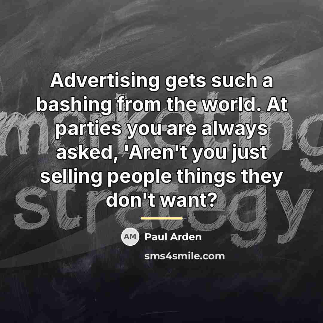 “Advertising gets such a bashing from the world. At parties…” quote by Paul Arden