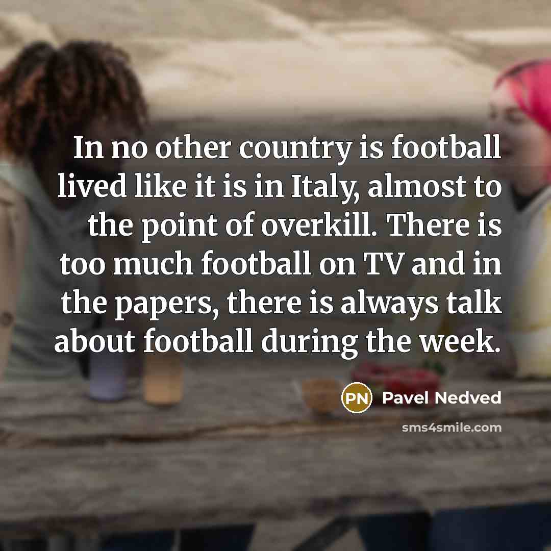 “In no other country is football lived like it is…” quote by Pavel Nedved