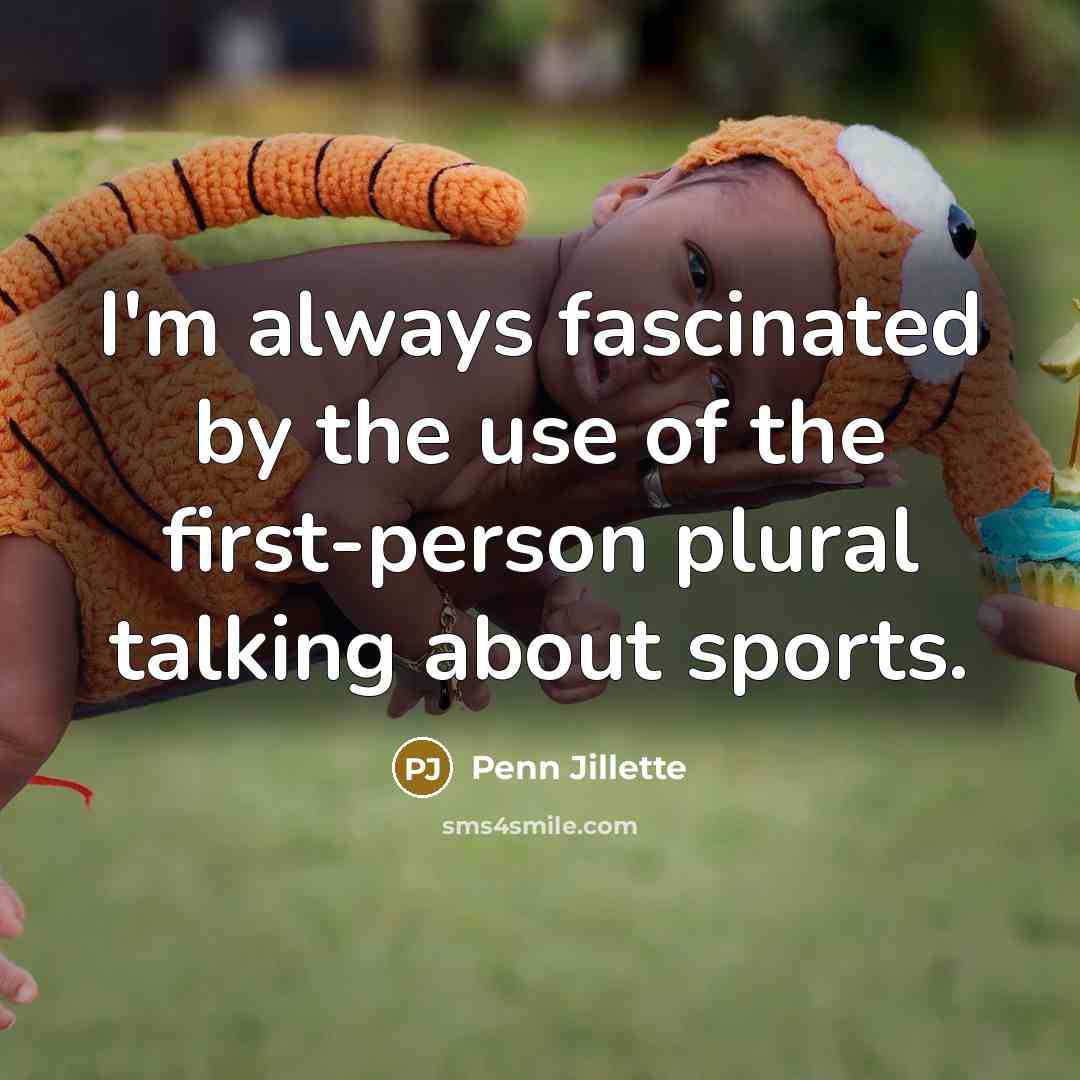 “I'm always fascinated by the use of the first-person plural…” quote by Penn Jillette