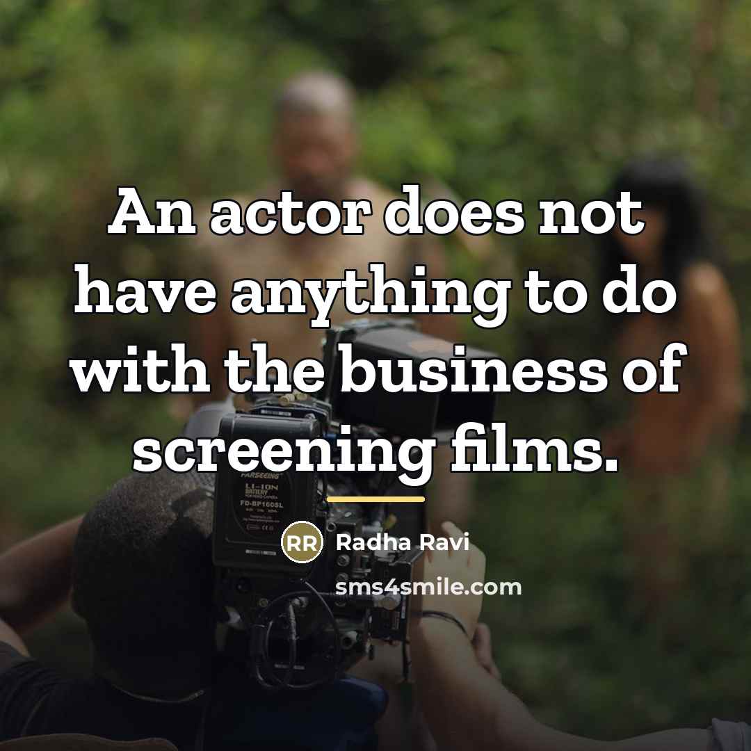“An actor does not have anything to do with the…” quote by Radha Ravi