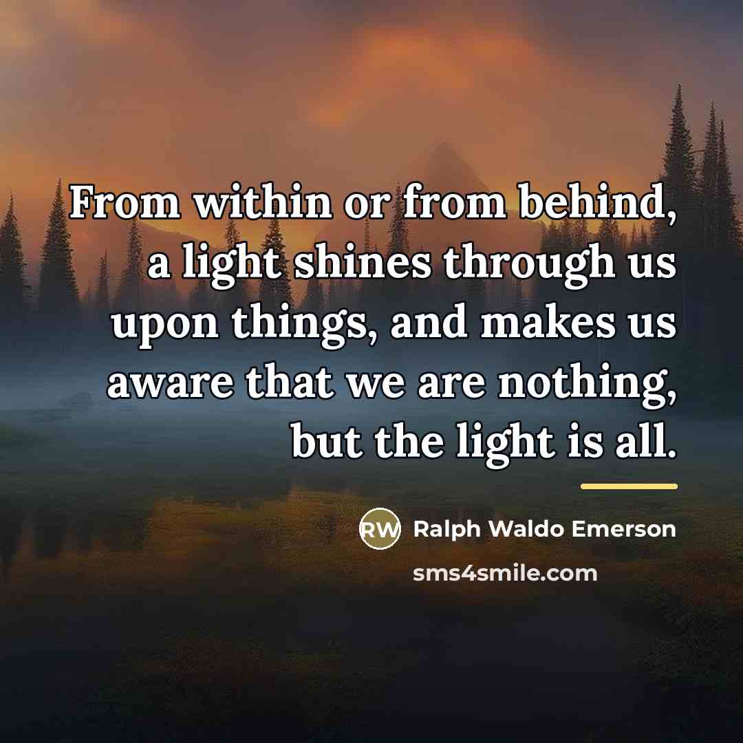 “From within or from behind, a light shines through us…” quote by Ralph Waldo Emerson