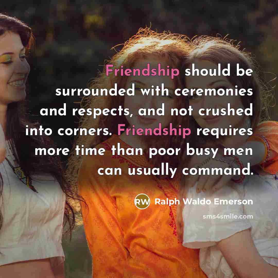 “Friendship should be surrounded with ceremonies and respects, and not…” quote by Ralph Waldo Emerson