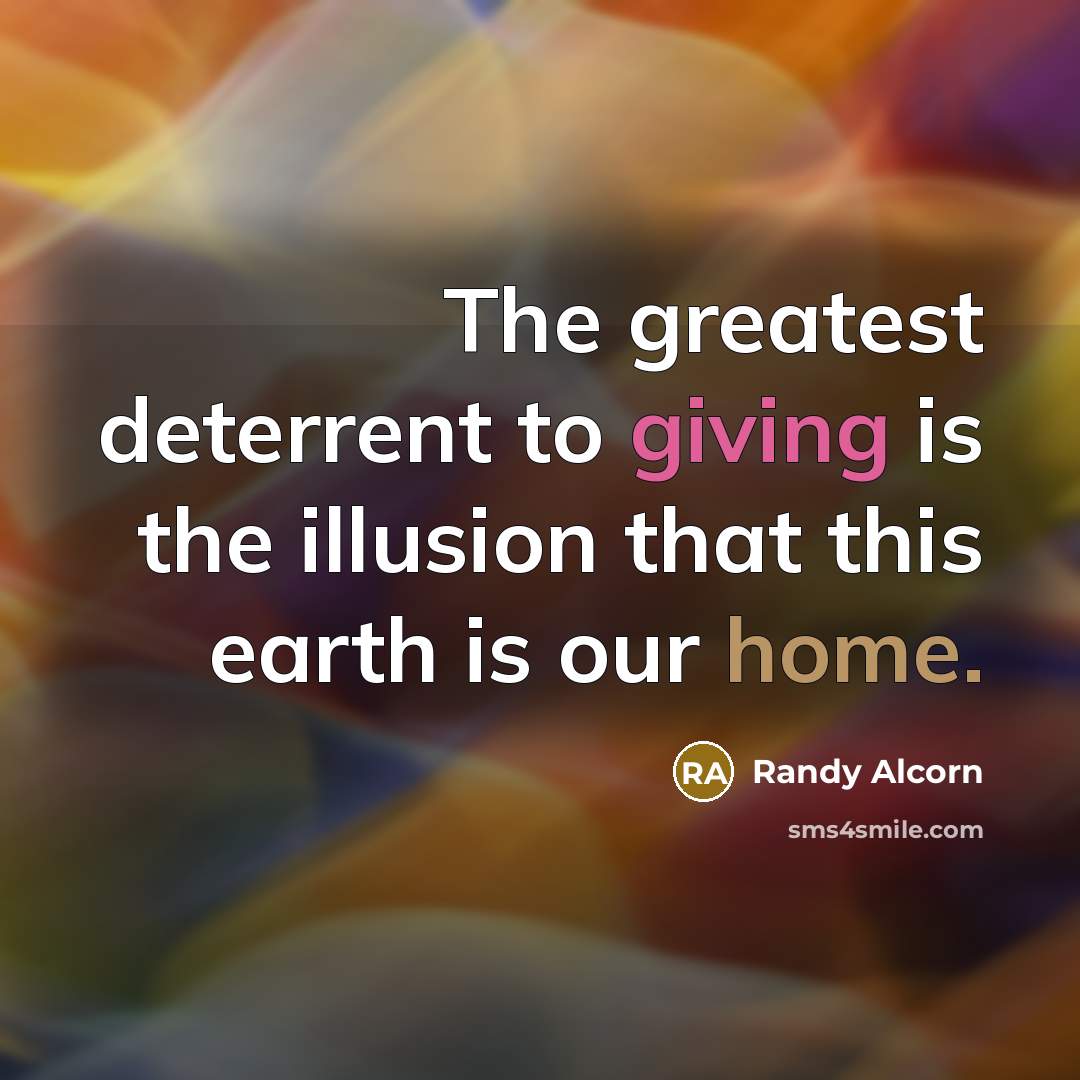 “The greatest deterrent to giving is the illusion that this…” quote by Randy Alcorn