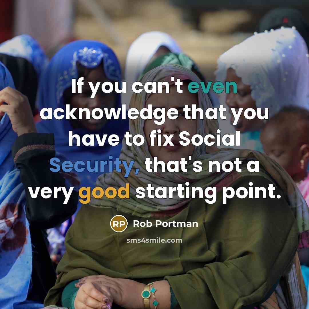 “If you can't even acknowledge that you have to fix…” quote by Rob Portman