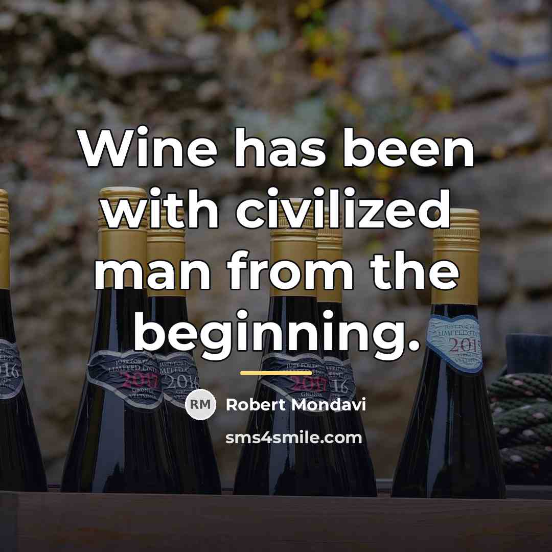 “Wine has been with civilized man from the beginning.…” quote by Robert Mondavi