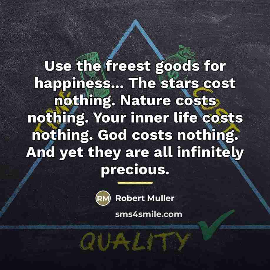 “Use the freest goods for happiness... The stars cost nothing.…” quote by Robert Muller