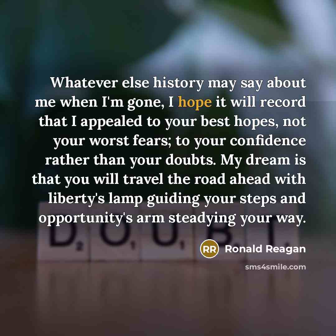 “Whatever else history may say about me when I'm gone,…” quote by Ronald Reagan