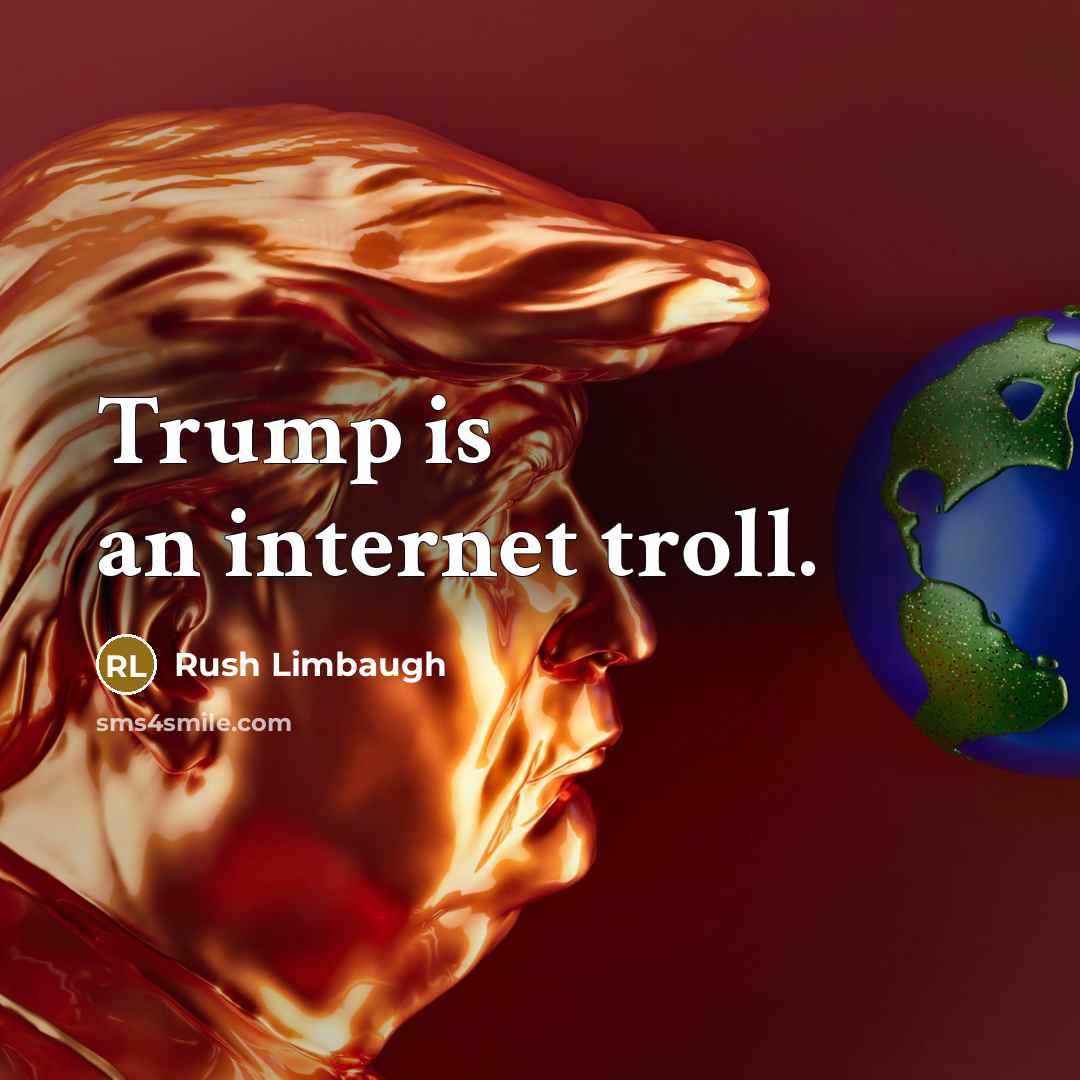 “Trump is an internet troll.…” quote by Rush Limbaugh