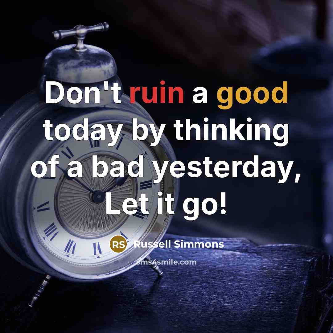 “Don't ruin a good today by thinking of a bad…” quote by Russell Simmons